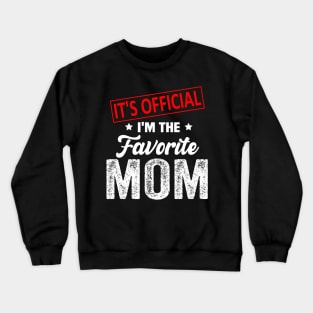 It's Official I'm The Favorite Mom, Favorite Mom Crewneck Sweatshirt